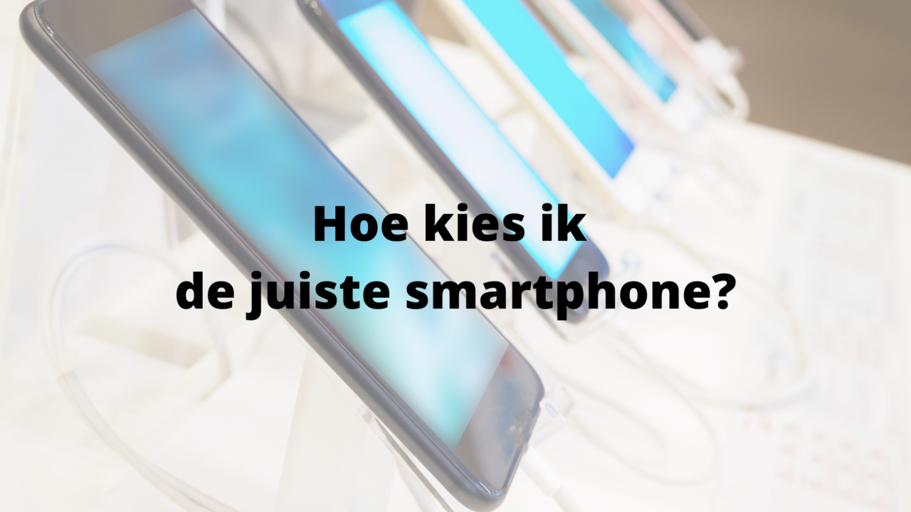 Hoe kies ik de juiste smartphone