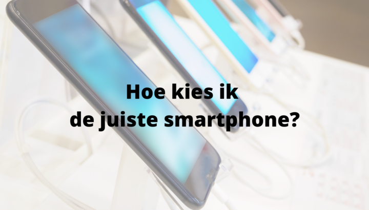 Hoe kies ik de juiste smartphone